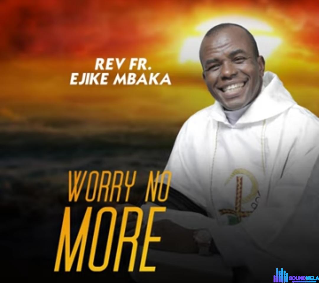 Rev Fr Ejike Mbaka - Worry No More (Side A) featured image Rev Fr Ejike Mbaka - Worry No More (Side A) – Ejike Mbaka worry no more