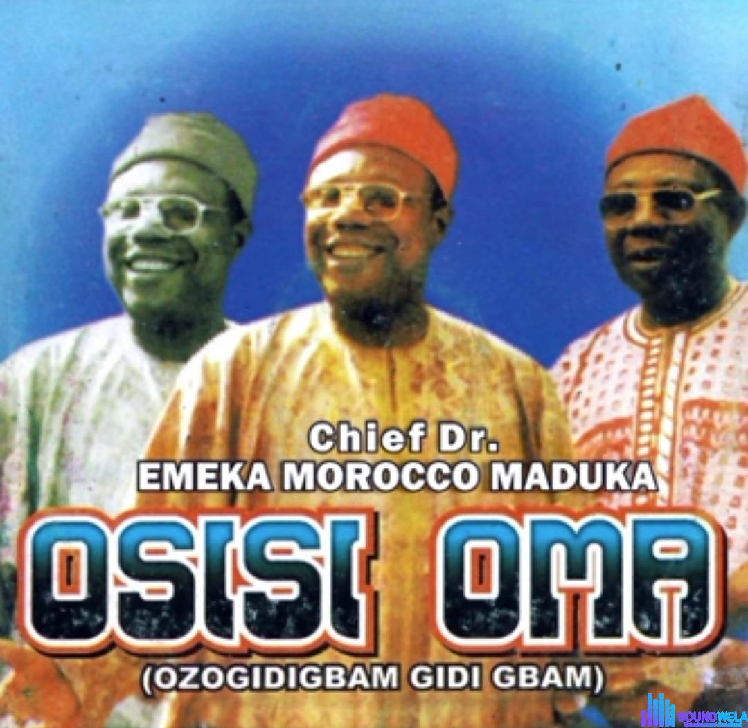 Emeka Morocco - Osisi Oma, Ozogidigbam Gidi Gbam featured image Emeka Morocco - Osisi Oma, Ozogidigbam Gidi Gbam – Emeka Morocco Maduka Osisi Oma Ozogidigbam Gidi Gbam
