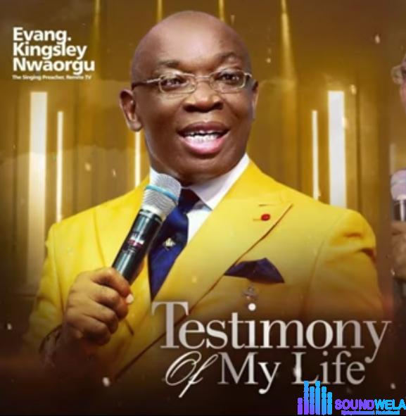 Evang Kingsley Nwaorgu - Testimony Of My Life (Full Album) featured image Evang Kingsley Nwaorgu - Testimony Of My Life (Full Album) – Evangelist Kingsley Nwaorgu testimony of my life