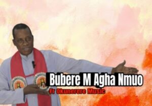 Fr Paul Obayi Okunerere - Bubere M Agha Nmuo featured image Fr Paul Obayi Okunerere - Bubere M Agha Nmuo – Fr Paul Obayi Okunerere music