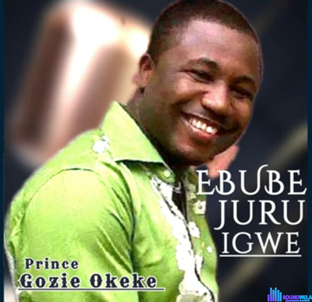 Prince Gozie Okeke - Ebube Juru Igwe featured image Prince Gozie Okeke - Ebube Juru Igwe – Gozie Okeke Ebube Juru Igwe