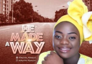 Adeyinka Alaseyori – He Made a Way – He Made a Way Adeyinka Alaseyori