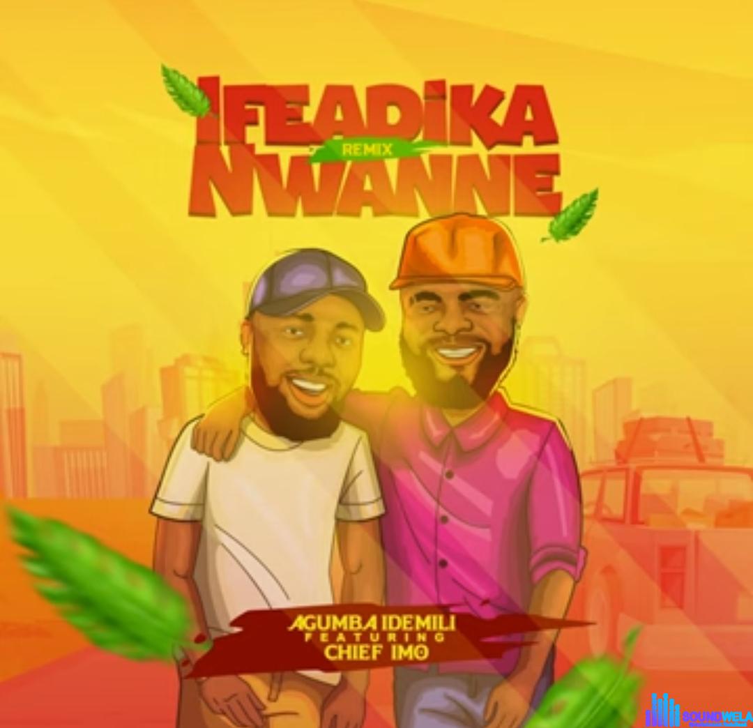 Agumba Idemili FT Chief Imo - Ifeadika Nwanne Remix featured image Agumba Idemili FT Chief Imo - Ifeadika Nwanne Remix – Ifeadika Nwanne Remix Agumba Idemili Chief Imo