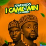 Igwe Credo - I Came To Win (Feat. Oja Master) – Igwe Credo I came to win