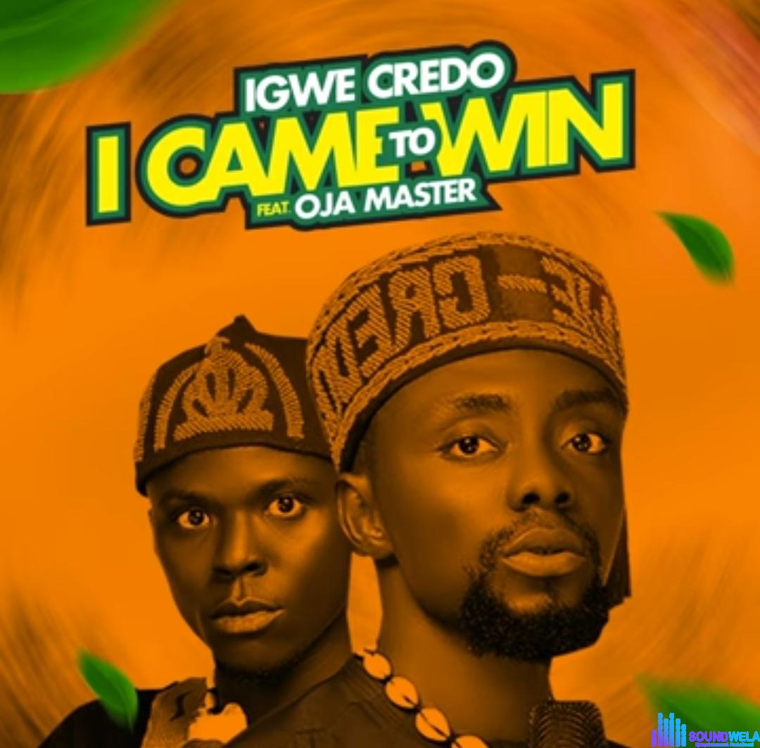 Igwe Credo - I Came To Win (Feat. Oja Master) featured image Igwe Credo - I Came To Win (Feat. Oja Master) – Igwe Credo I came to win