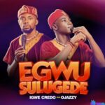 Igwe Credo Ft. Ojazzy - Egwu Sulugede featured image Igwe Credo Ft. Ojazzy - Egwu Sulugede – Igwe Credo Ojazzy sulugede