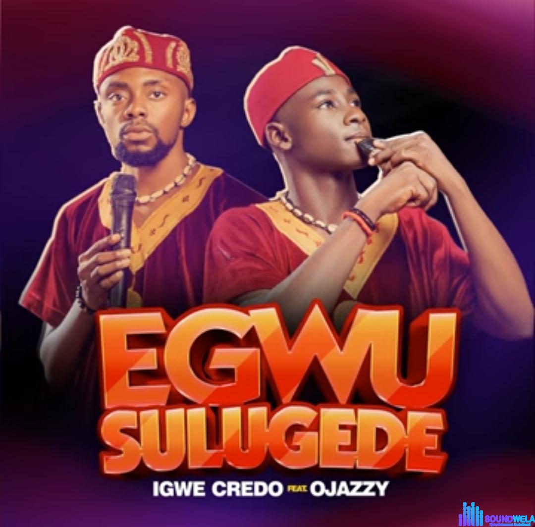 Igwe Credo Ft. Ojazzy - Egwu Sulugede featured image Igwe Credo Ft. Ojazzy - Egwu Sulugede – Igwe Credo Ojazzy sulugede