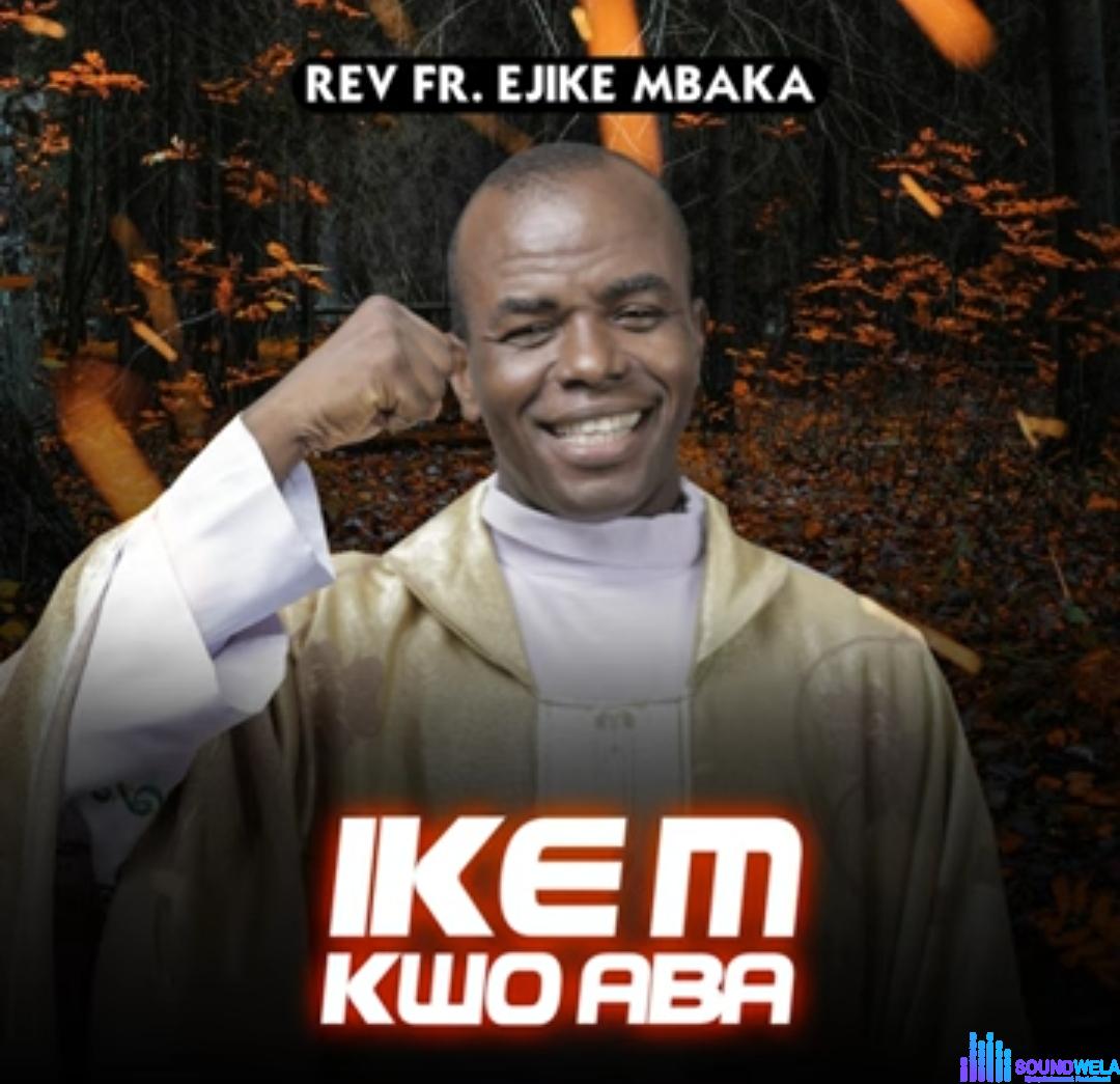 Rev Fr Ejike Mbaka - Ike M Kwo Aba (Side A) featured image Rev Fr Ejike Mbaka - Ike M Kwo Aba (Side A) – Mbaka Ike M Kwo Aba