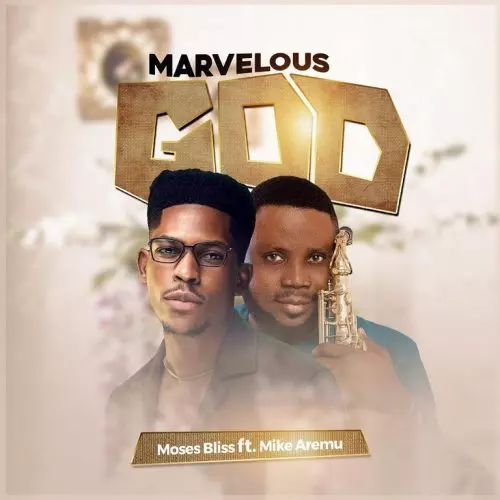 Moses Bliss – Marvelous God featured image Moses Bliss – Marvelous God – Moses Bliss Marvelous God Ft. Mike Aremu 500x500 1