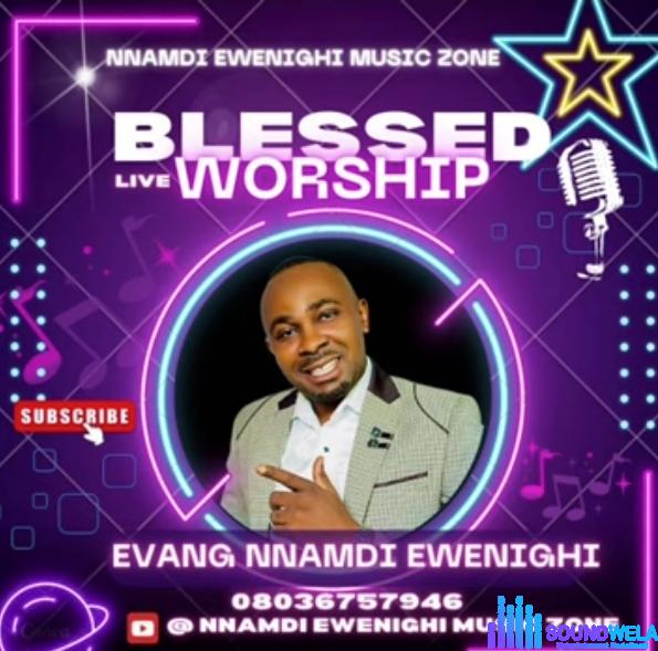 Evang Nnamdi Ewenighi - Blessed Live Worship featured image Evang Nnamdi Ewenighi - Blessed Live Worship – Nnamdi Ewenighi Blessed Live Worship