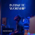 Pastor Courage – Intimate Worship featured image Pastor Courage – Intimate Worship – Pastor Courage – Intimate Worship
