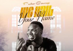 Pastor Courage – We Hail Your Name &ndash; Pastor Courage – We Hail Your Name