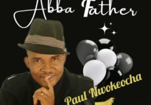 Bro Paul Nwokocha - Abba Father – Paul Nwokocha Abba Father