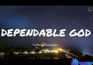 Victor Thompson – Dependable God – Victor Thompson – Dependable God