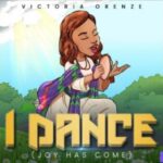 Victoria Orenze – I Dance (Joy Has Come) featured image Victoria Orenze – I Dance (Joy Has Come) – Victoria Orenze – I Dance Joy Has Come