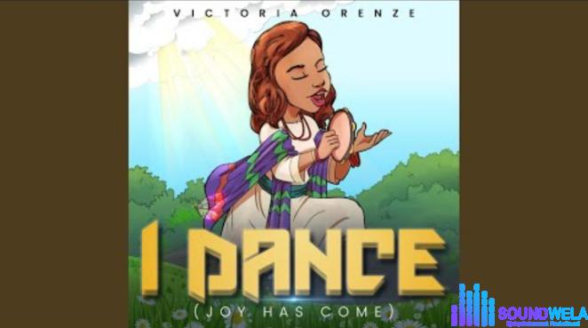 Victoria Orenze – I Dance (Joy Has Come) featured image Victoria Orenze – I Dance (Joy Has Come) – Victoria Orenze – I Dance Joy Has Come