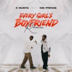Xbusta – Every Girl’s Boyfriend (Remix) ft. Ice Prince &ndash; Xbusta Every Girls Boyfriend Remix ft Ice Prince