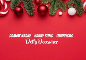 Dammy Krane – Detty December ft. HarrySong & Ojadiligbo – dammy krane detty december ft harrysong ojadiligbo