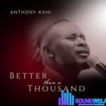 Anothony Kani – Better Than a Thousand (Live) featured image Anothony Kani – Better Than a Thousand (Live) – Anothony Kani – Better Than a Thousand Live
