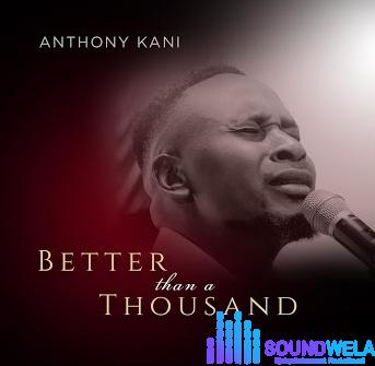 Anothony Kani – Better Than a Thousand (Live) featured image Anothony Kani – Better Than a Thousand (Live) – Anothony Kani – Better Than a Thousand Live