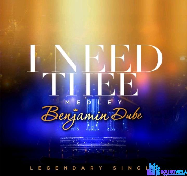 Benjamin Dube – I Need Thee (Medley) featured image Benjamin Dube – I Need Thee (Medley) – Benjamin Dube – I Need Thee Medley
