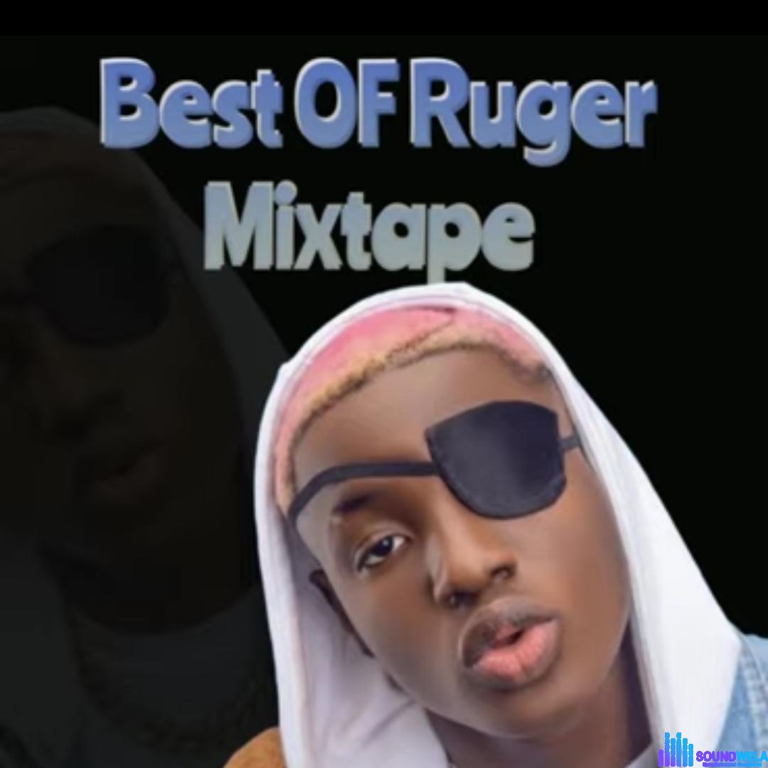 Best Of Ruger Afrobeat Mix &ndash; Best of Ruger mixtape