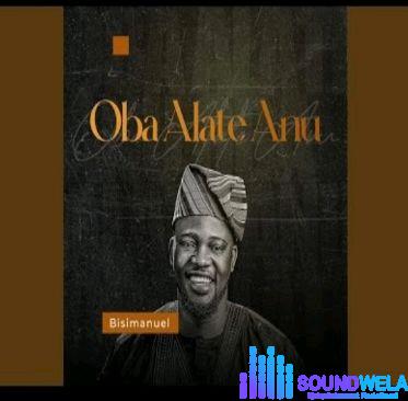 Bisimanuel ft Qdot - Oba Alate Anu featured image Bisimanuel ft Qdot - Oba Alate Anu – Bisimanuel