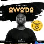 Bobby Friga – Owo'Do featured image Bobby Friga – Owo'Do – Bobby Friga OwoDo Prod. by Dubble Dee