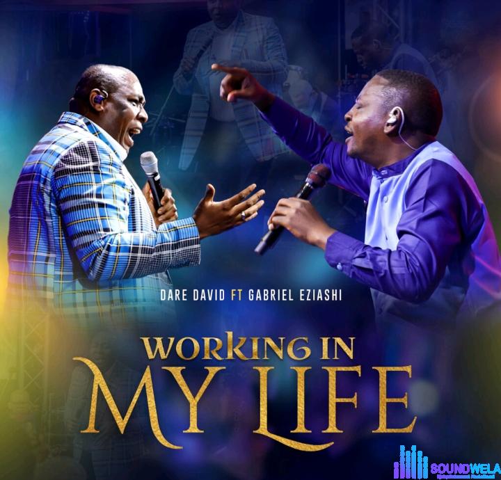 Dare David – Working In My Life Ft Gabriel Eziashi &ndash; Dare David – Working In My Life Ft Gabriel Eziashi