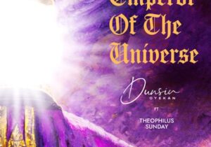Dunsin Oyekan – Emperor of the Universe – Dunsin Oyekan – Emperor of the Universe Ft Theophilus Sunday