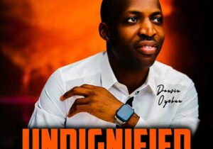 Dunsin Oyekan – Undignified (Excuse Me) featured image Dunsin Oyekan – Undignified (Excuse Me) – Dunsin Oyekan – Undignified Excuse Me