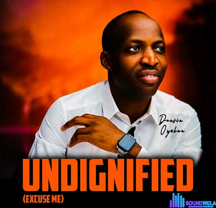 Dunsin Oyekan – Undignified (Excuse Me) featured image Dunsin Oyekan – Undignified (Excuse Me) – Dunsin Oyekan – Undignified Excuse Me