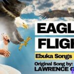 Ebukasongs – Eagles Flight Ft Lawrence Oyor featured image Ebukasongs – Eagles Flight Ft Lawrence Oyor – Ebukasongs – Eagles Flight Ft Lawrence Oyor