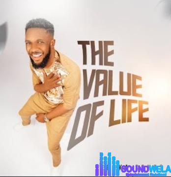 Ebukasongs – The Value Of Life featured image Ebukasongs – The Value Of Life – Ebukasongs – The Value Of Life