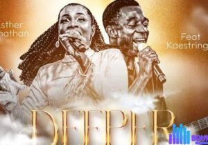 Esther Jonathan – Deeper Experience (Chant) Ft Kaestrings – Esther Jonathan – Deeper Experience Chant Ft Kaestrings