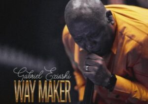 Gabriel Eziashi – Way Maker &ndash; Gabriel Eziashi – Way Maker