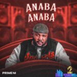 Onowu Ugonabo (Prime M) – Anaba Anaba featured image Onowu Ugonabo (Prime M) – Anaba Anaba – IMG 20240104 142142
