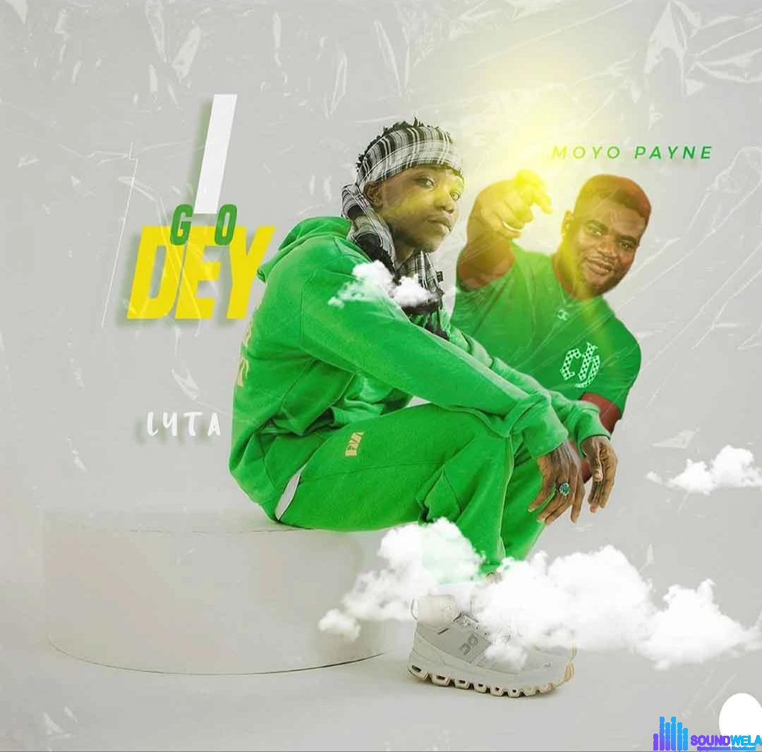 Lyta – I Go Dey ft. Moyo Payne featured image Lyta – I Go Dey ft. Moyo Payne – IMG 20240105 094800