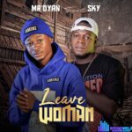 Mr Dyan – Leave Woman ft. Sky featured image Mr Dyan – Leave Woman ft. Sky – IMG 20240120 122525