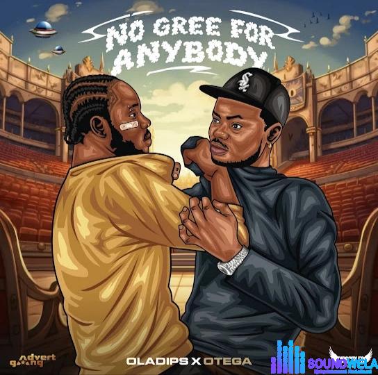 OlaDips – No Gree For Anybody ft. Otega &ndash; IMG 20240120 122554