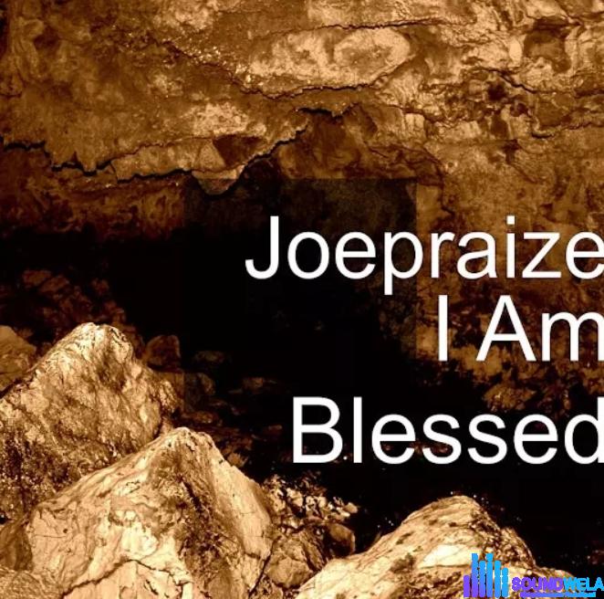 Joe Praize – I Am Blessed featured image Joe Praize – I Am Blessed – Joe Praize – I Am Blessed