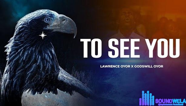 Lawrence Oyor – To See You ft Godswill Oyor featured image Lawrence Oyor – To See You ft Godswill Oyor – Lawrence Oyor – To See You ft Godswill Oyor