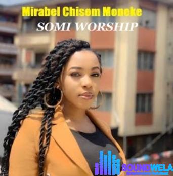 Mirabel Chisom Moneke – Somi Worship featured image Mirabel Chisom Moneke – Somi Worship – Mirabel Chisom Moneke – Somi Worship