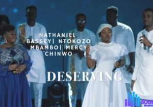 Nathaniel Bassey – Deserving (Feat. Mercy Chinwo X Ntokozo Mbambo) featured image Nathaniel Bassey – Deserving (Feat. Mercy Chinwo X Ntokozo Mbambo) – Nathaniel Bassey – Deserving Ft Ntokozo Mbambo Mercy Chinwo