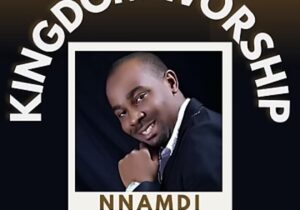 Evang Nnamdi Ewenighi - Kingdom Worship – Nnamdi Ewenighi Kingdom Worship