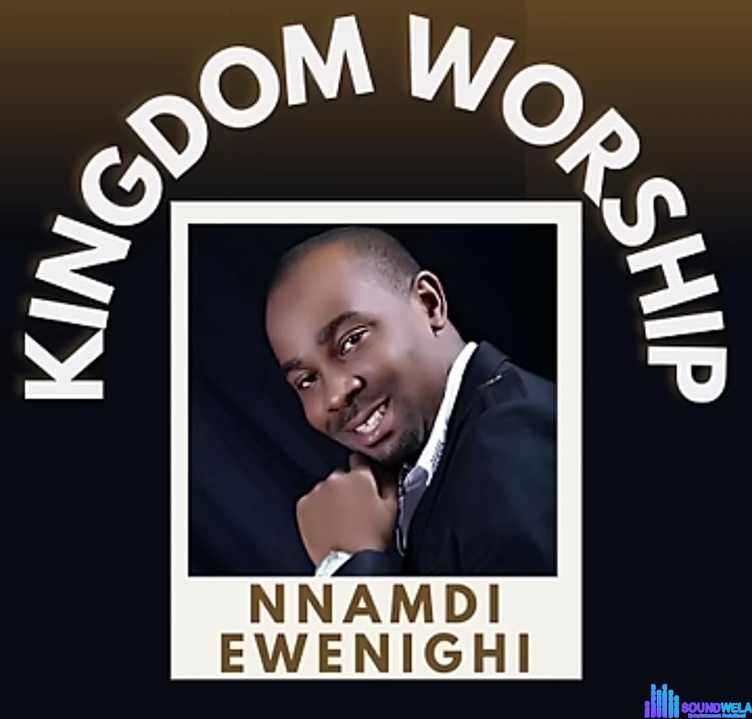 Evang Nnamdi Ewenighi - Kingdom Worship featured image Evang Nnamdi Ewenighi - Kingdom Worship – Nnamdi Ewenighi Kingdom Worship