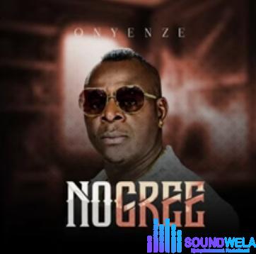 Onyenze - No Gree &ndash; Onyenze No Gree