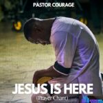 Pastor Courage – Jesus Is Here (Prayer Chant) featured image Pastor Courage – Jesus Is Here (Prayer Chant) – Pastor Courage – Jesus Is Here Prayer Chant