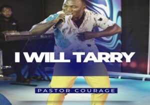 Pastor Courage – I Will Tarry – Pastor Courage – I Will Tarry