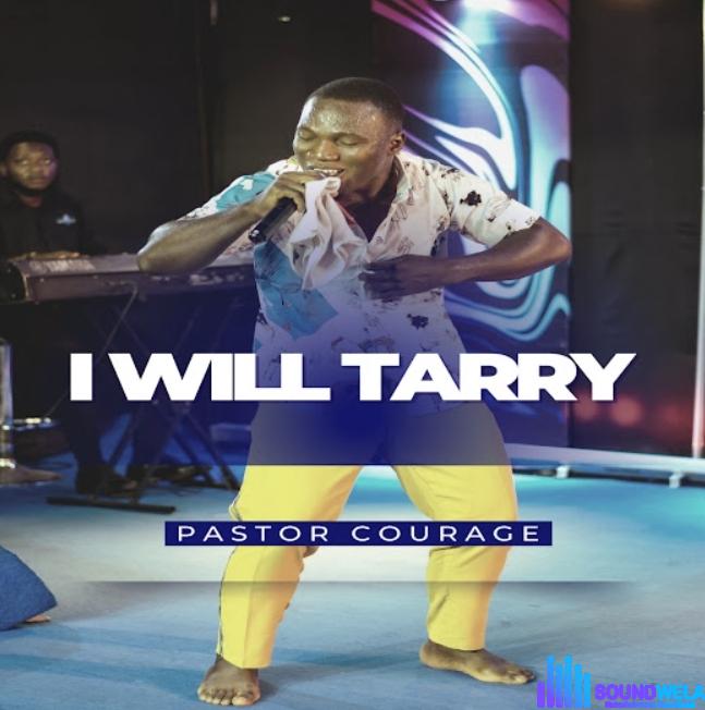 Pastor Courage – I Will Tarry featured image Pastor Courage – I Will Tarry – Pastor Courage – I Will Tarry